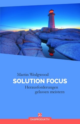 Solution Focus: Herausforderungen gelassen meistern