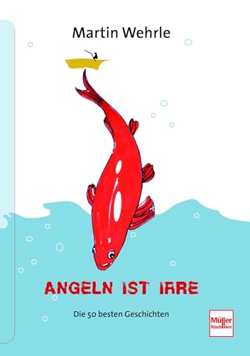 Angeln ist irre: Die 50 besten Geschichten von Mller Rschlikon