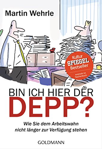 Bin ich hier der Depp?: Wie Sie dem Arbeitswahn nicht länger zur Verfügung stehen von Goldmann TB