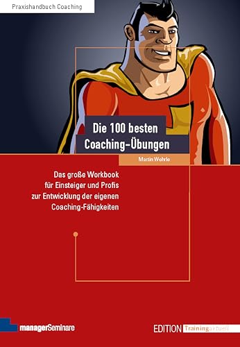 Die 100 besten Coaching-Übungen: Das große Workbook für Einsteiger und Profis zur Entwicklung der eigenen Coaching-Fähigkeiten (Edition Training aktuell) von managerSeminare Verl.GmbH