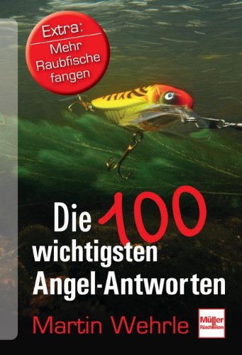 Die 100 wichtigsten Angel-Antworten: Extra: Mehr Raubfische fangen von Müller Rüschlikon