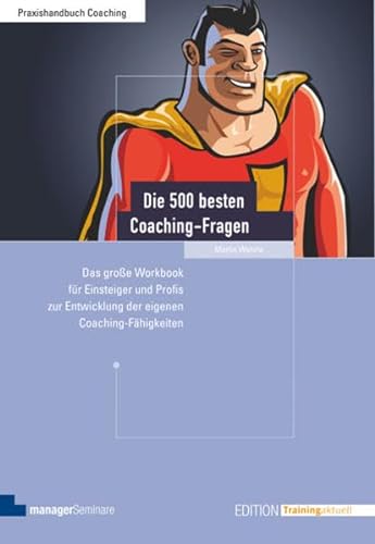Die 500 besten Coaching-Fragen: Das große Workbook für Einsteiger und Profis zur Entwicklung der eigenen Coaching-Fähigkeiten (Edition Training aktuell)