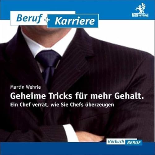 Geheime Tricks für mehr Gehalt: Ein Chef verrät, wie sie Chefs überzeugen. Hörbuch