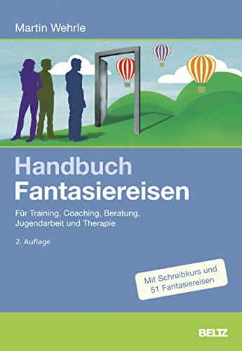 Handbuch Fantasiereisen: Für Training, Coaching, Beratung, Jugendarbeit und Therapie von Beltz