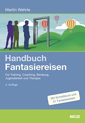 Handbuch Fantasiereisen: Für Training, Coaching, Beratung, Jugendarbeit und Therapie Handbuch Fantasiereisen: Für Training, Coaching, Beratung, Jugendarbeit und Therapie