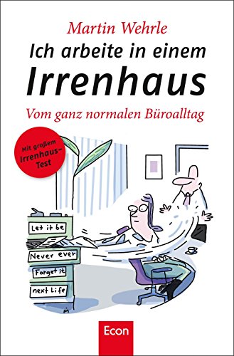 Ich arbeite in einem Irrenhaus: Vom ganz normalen Büroalltag Ich arbeite in einem Irrenhaus: Vom ganz normalen Büroalltag von Econ