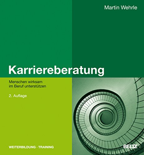 Karriereberatung: Menschen wirksam im Beruf unterstützen (Beltz Weiterbildung / Fachbuch)