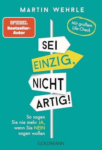 Sei einzig, nicht artig!: So sagen Sie nie mehr Ja, wenn Sie Nein sagen wollen - Mit großem Life-Check Sei einzig, nicht artig!: So sagen Sie nie mehr Ja, wenn Sie Nein sagen wollen - Mit großem Life-Check