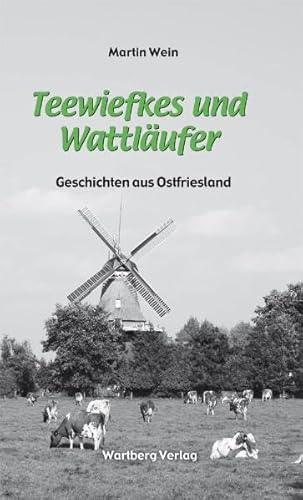 Teewiefkes und Wattläufer - Geschichten und Anekdoten aus Ostfriesland: Geschichten aus Ostfriesland