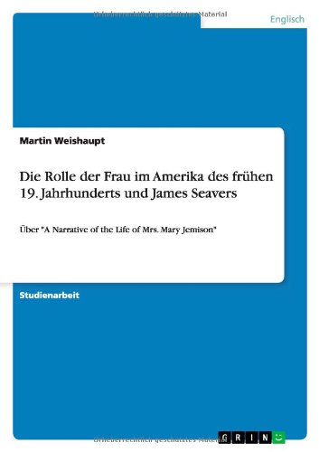 Die Rolle der Frau im Amerika des frühen 19. Jahrhunderts und James Seavers: Über "A Narrative of the Life of Mrs. Mary Jemison" von Books on Demand