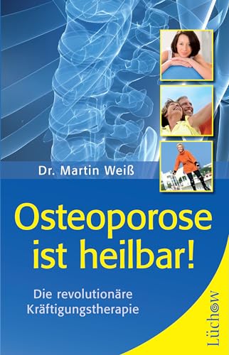 Osteoporose ist heilbar!: Die revolutionäre Kräftigungstherapie Osteoporose ist heilbar!: Die revolutionäre Kräftigungstherapie