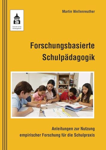 Forschungsbasierte Schulpädagogik: Anleitungen zur Nutzung empirischer Forschung für die Schulpraxis von Schneider Verlag GmbH