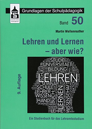 Lehren und Lernen - aber wie?: Ein Studienbuch für das Lehramt (Grundlagen der Schulpädagogik)