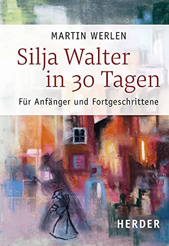Silja Walter in 30 Tagen: Für Anfänger und Fortgeschrittene von Herder Verlag GmbH