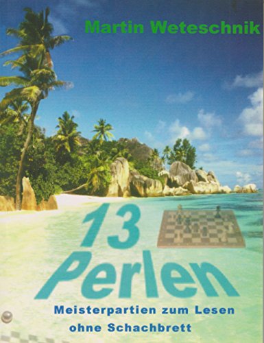 13 Perlen: Meisterpartien zum Lesen ohne Schachbrett von Beyer, Joachim, Verlag