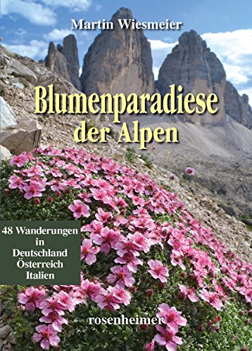 Blumenparadiese der Alpen: Deutschland Österreich Italien von Rosenheimer Verlagshaus