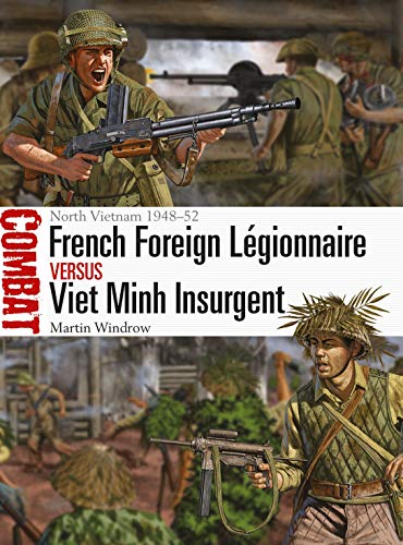 French Foreign Légionnaire vs Viet Minh Insurgent: North Vietnam 1948–52 (Combat) von Bloomsbury
