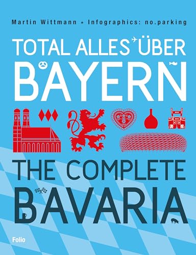 Total alles über Bayern / The Complete Bavaria: Dtsch.-Engl. Infographics: No.parking von Folio Verlagsges. Mbh