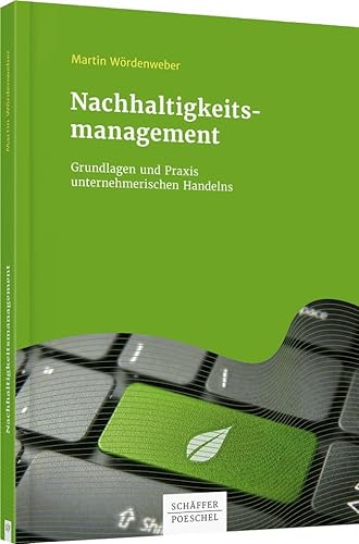 Nachhaltigkeitsmanagement: Grundlagen und Praxis unternehmerischen Handelns (Keine Reihe) von Schffer-Poeschel Verlag