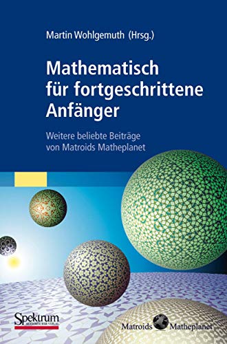 Mathematisch für Fortgeschrittene Anfänger: Weitere Beliebte Beiträge von Matroids Matheplanet (German Edition) von Spektrum Akademischer Verlag