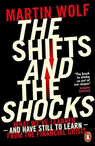 The Shifts and the Shocks: What we've learned – and have still to learn – from the financial crisis The Shifts and the Shocks: What we've learned – and have still to learn – from the financial crisis