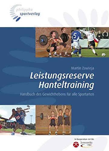 Leistungsreserve Hanteltraining: Handbuch des Gewichthebens für alle Sportarten von Philippka