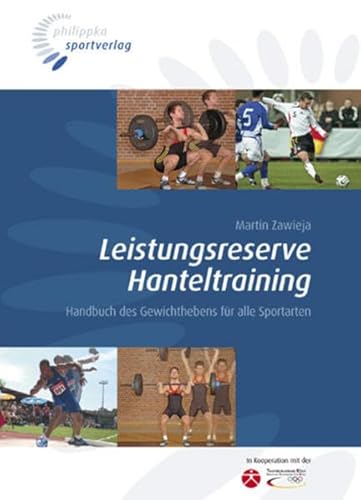 Leistungsreserve Hanteltraining: Handbuch des Gewichthebens für alle Sportarten von philippka
