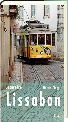 Lesereise Lissabon: In der Wehmut liegt die Kraft (Picus Lesereisen) von Picus Verlag GmbH