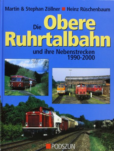 Die obere Ruhrtalbahn und ihre Nebenstrecken von Podszun GmbH