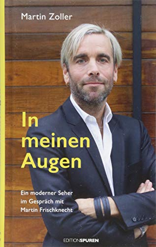 In meinen Augen: Ein moderner Seher im Gespräch mit Martin Frischknecht von Edition Spuren