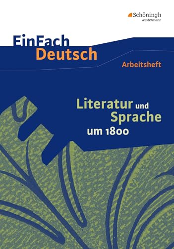 EinFach Deutsch - Unterrichtsmodelle und Arbeitshefte: Literatur und Sprache um 1800 Arbeitsheft