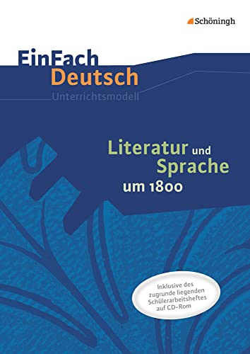 EinFach Deutsch - Unterrichtsmodelle und Arbeitshefte: Literatur und Sprache um 1800 Unterrichtsmodell EinFach Deutsch - Unterrichtsmodelle und Arbeitshefte: Literatur und Sprache um 1800 Unterrichtsmodell