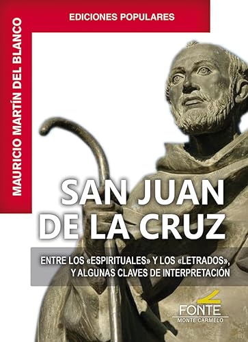 San Juan de la Cruz: Entre los espirituales y los letrados y algunas claves de interpretación (ediciones populares) von MONTE CARMELO