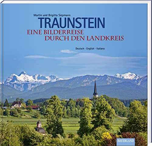 Traunstein: Eine Bilderreise durch den Landkreis