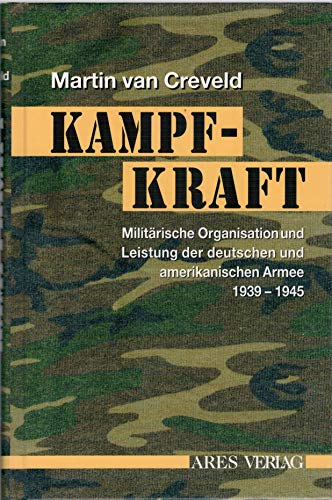Kampfkraft: Militärische Organisation und Leistung der deutschen und amerikanischen Armee 1939-1945: Militärische Organisation und militärische ... und amerikanischen Armee 1939 - 1945