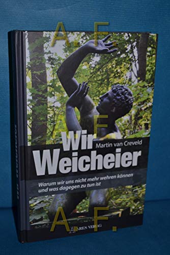 Wir Weicheier: Warum wir uns nicht mehr wehren können und was dagegen zu tun ist