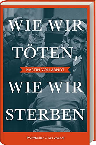 Wie wir töten, wie wir sterben: Politthriller - Shortlist Crime Cologne Award 2022