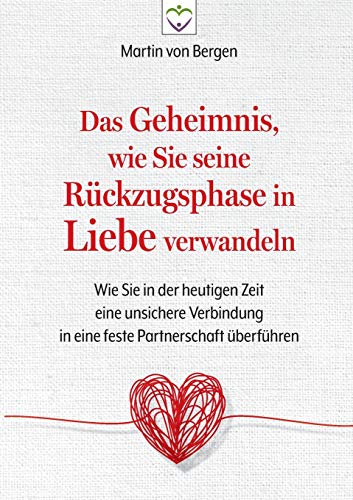 Das Geheimnis, wie Sie seine Rückzugsphase in Liebe verwandeln: Wie Sie in der heutigen Zeit eine unsichere Verbindung in eine feste Partnerschaft überführen