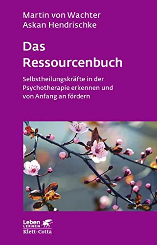 Das Ressourcenbuch (Leben Lernen, Bd. 289): Selbstheilungskräfte in der Psychotherapie erkennen und von Anfang an fördern