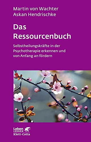 Das Ressourcenbuch (Leben Lernen, Bd. 289): Selbstheilungskräfte in der Psychotherapie erkennen und von Anfang an fördern von Klett-Cotta
