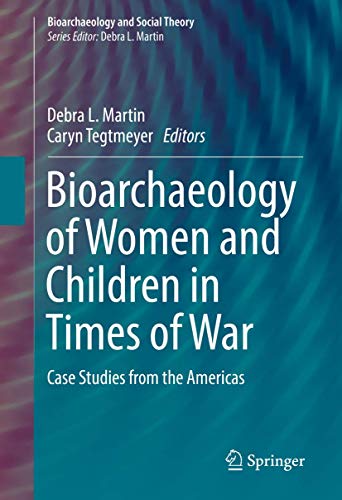 Bioarchaeology of Women and Children in Times of War: Case Studies from the Americas (Bioarchaeology and Social Theory) von Springer