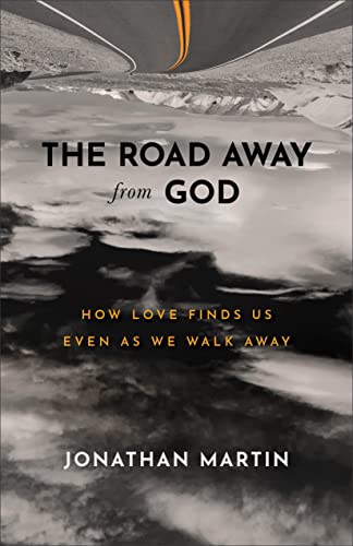 Road Away from God: How Love Finds Us Even as We Walk Away Road Away from God: How Love Finds Us Even as We Walk Away