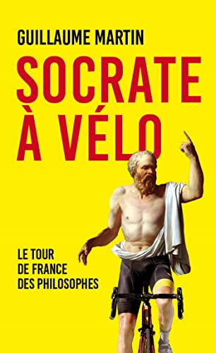 Socrate à vélo: Le Tour de France des philosophes Socrate à vélo: Le Tour de France des philosophes