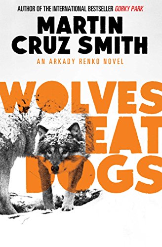 Wolves Eat Dogs (The Arkady Renko Novels, Band 5)