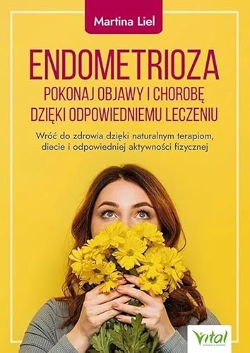 Endometrioza pokonaj objawy i chorobę dzięki właściwemu leczeniu von Vital