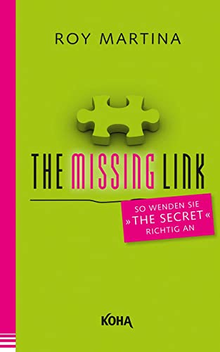 The Missing Link: So wenden Sie "The Secret" richtig an von Koha-Verlag GmbH