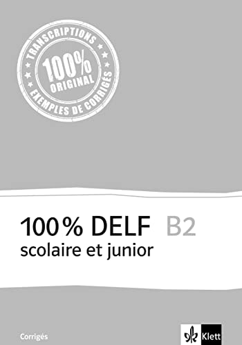 100% DELF B2 scolaire et junior: Corrigés