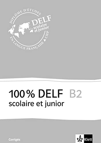 100% DELF B2 scolaire et junior: Corrigés