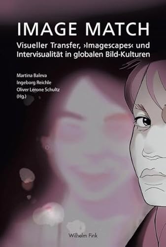 Image Match. Visueller Transfer, 'Imagescapes' und Intervisualität in globalen Bildkulturen