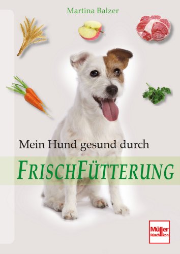 Mein Hund gesund durch Frischfütterung von Mller Rschlikon